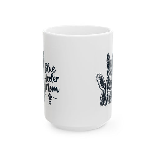 Blue Heeler Mom Ceramic Mug. Dog Mom Coffee Cup (11oz & 15oz)