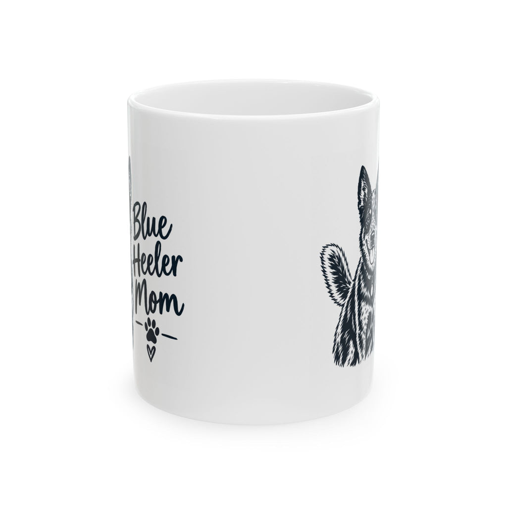 Blue Heeler Mom Ceramic Mug. Dog Mom Coffee Cup (11oz & 15oz)