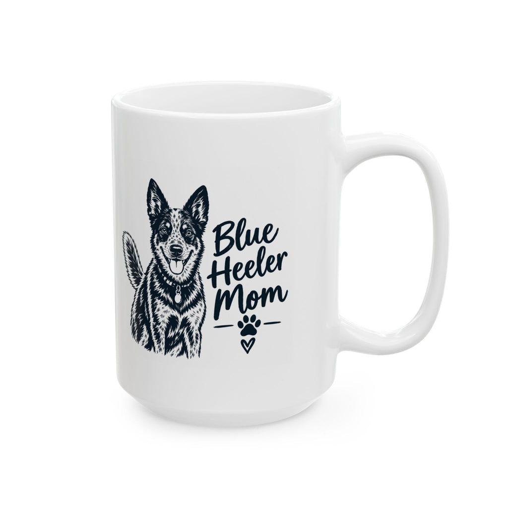 Blue Heeler Mom Ceramic Mug. Dog Mom Coffee Cup (11oz & 15oz)
