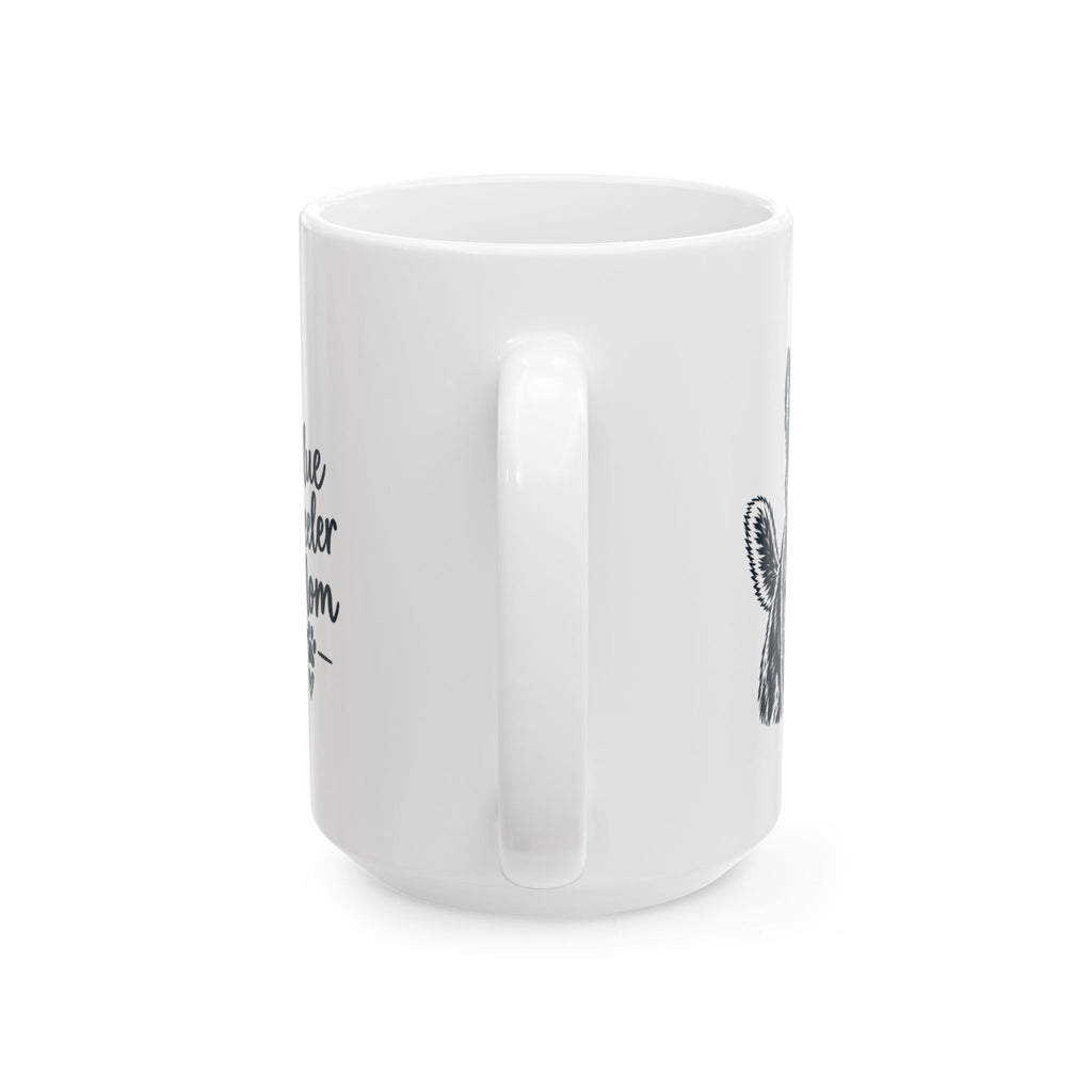 Blue Heeler Mom Ceramic Mug. Dog Mom Coffee Cup (11oz & 15oz)