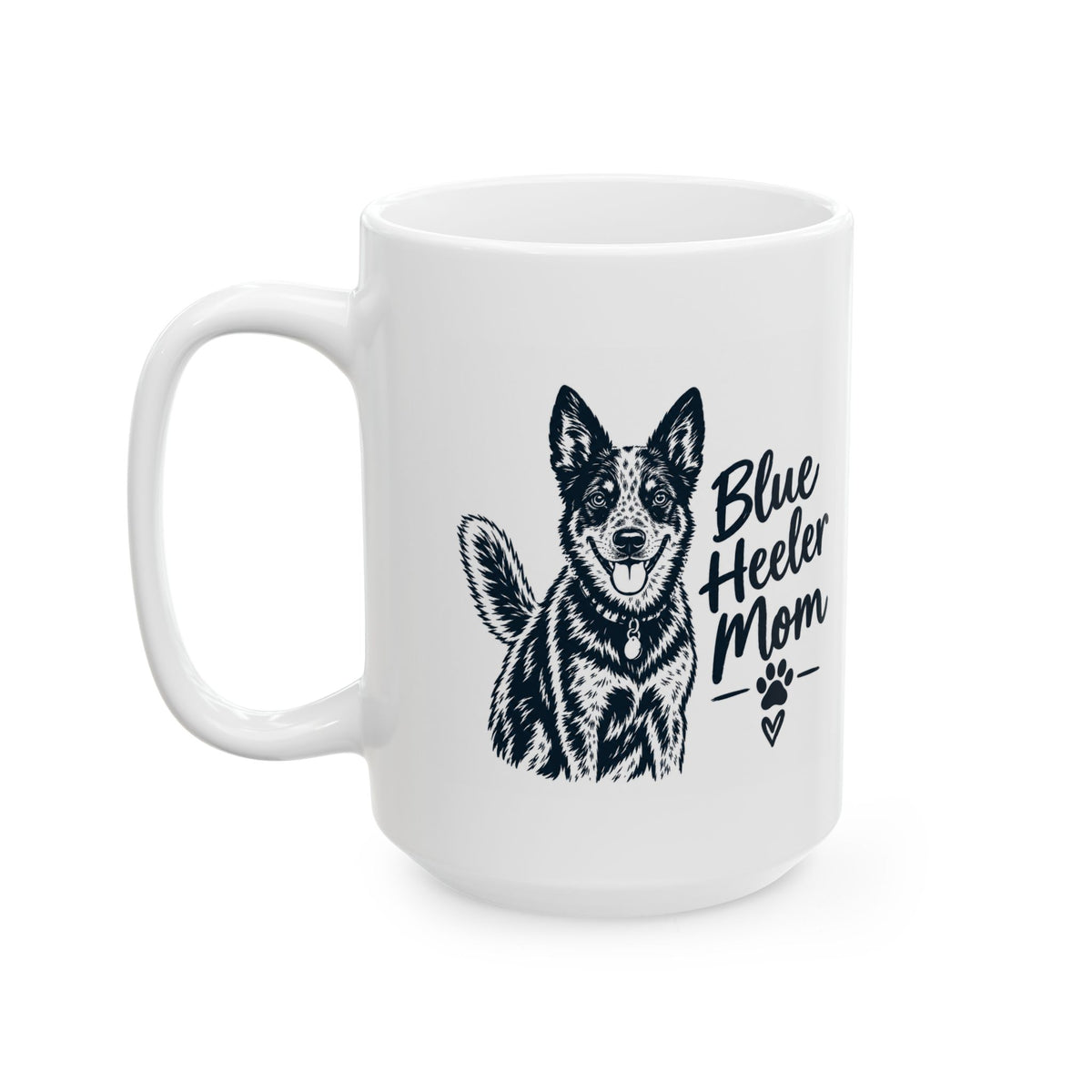 Blue Heeler Mom Ceramic Mug. Dog Mom Coffee Cup (11oz & 15oz)