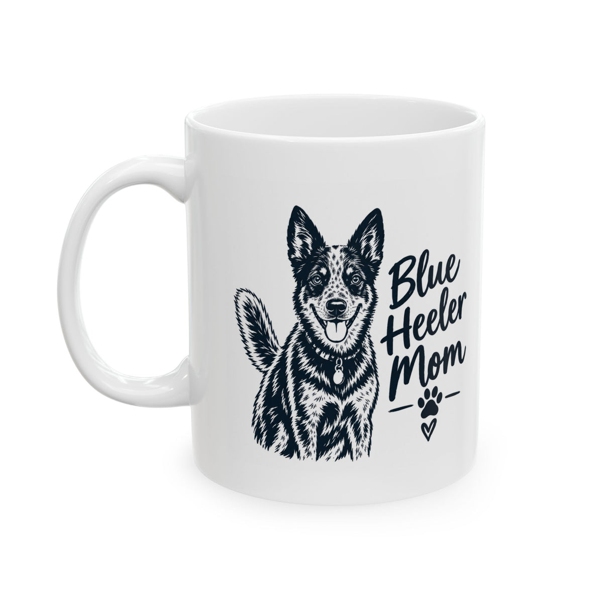 Blue Heeler Mom Ceramic Mug. Dog Mom Coffee Cup (11oz & 15oz)